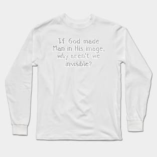 If God made Man in His image, Long Sleeve T-Shirt